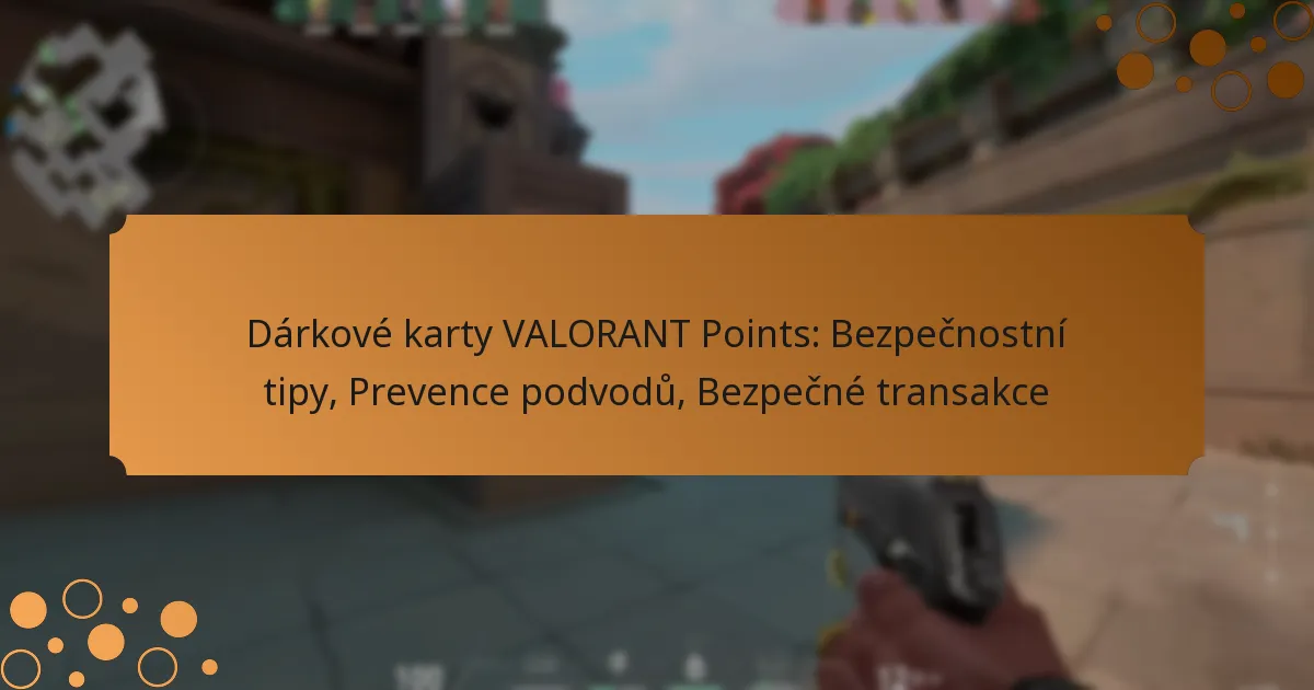Dárkové karty VALORANT Points: Bezpečnostní tipy, Prevence podvodů, Bezpečné transakce