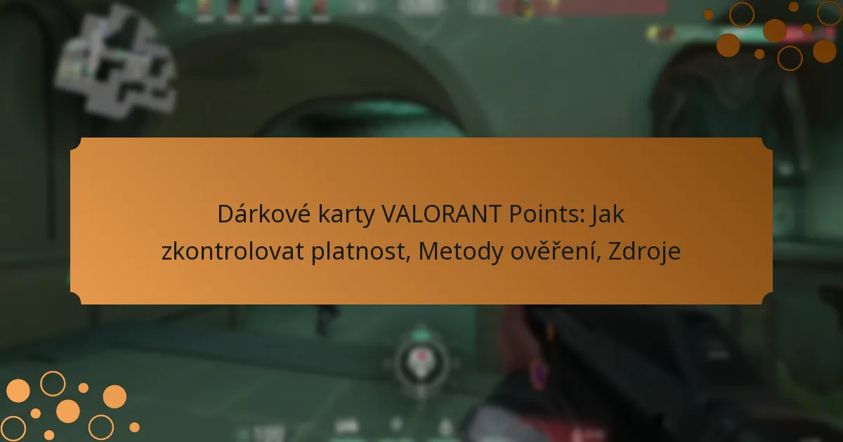 Dárkové karty VALORANT Points: Jak zkontrolovat platnost, Metody ověření, Zdroje