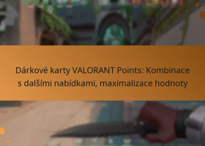 Dárkové karty VALORANT Points: Kombinace s dalšími nabídkami, maximalizace hodnoty