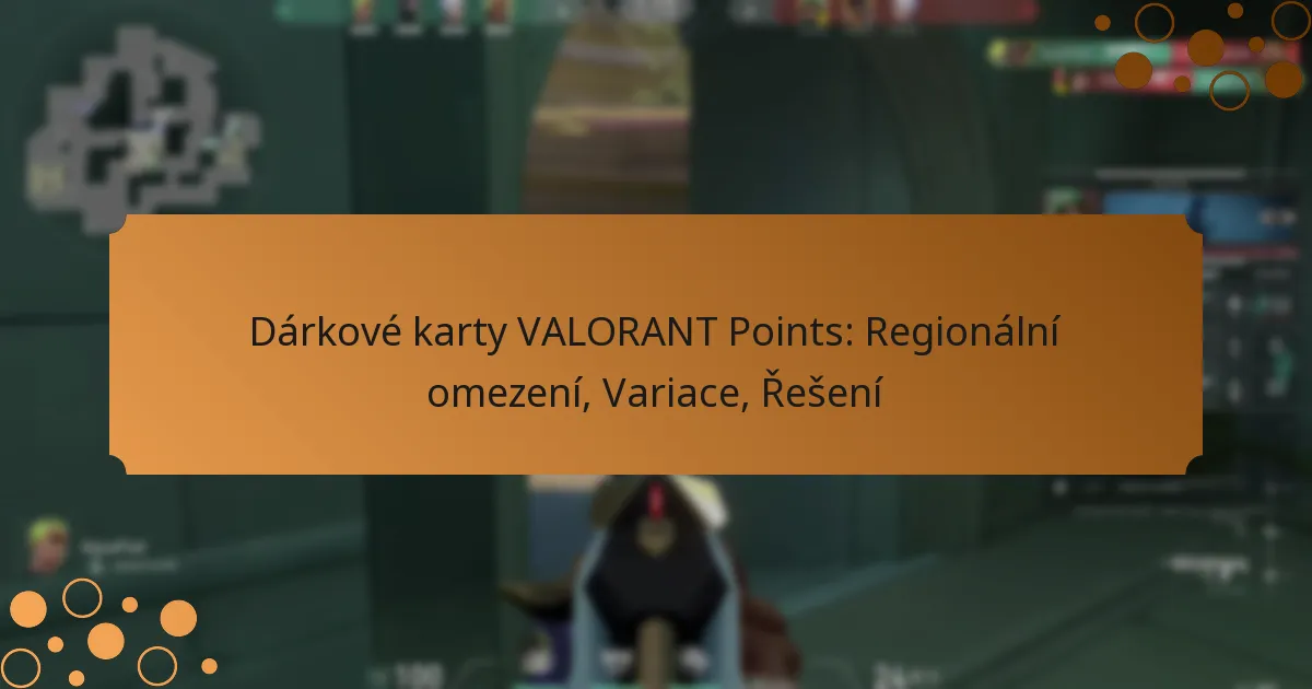Dárkové karty VALORANT Points: Regionální omezení, Variace, Řešení