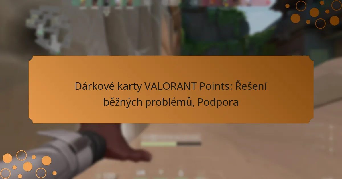 Dárkové karty VALORANT Points: Řešení běžných problémů, Podpora