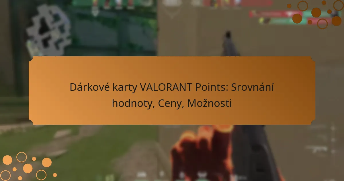 Dárkové karty VALORANT Points: Srovnání hodnoty, Ceny, Možnosti