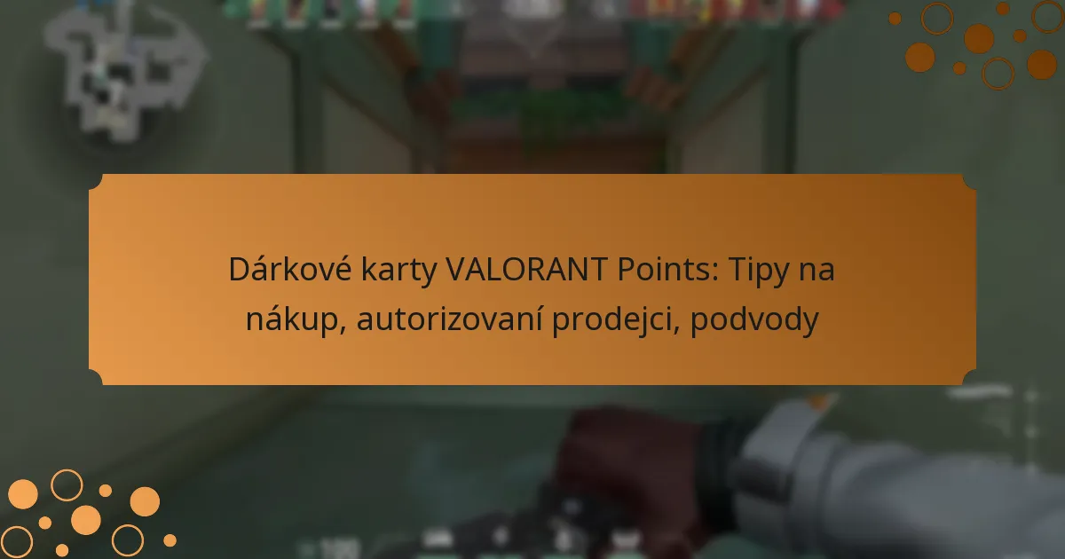Dárkové karty VALORANT Points: Tipy na nákup, autorizovaní prodejci, podvody