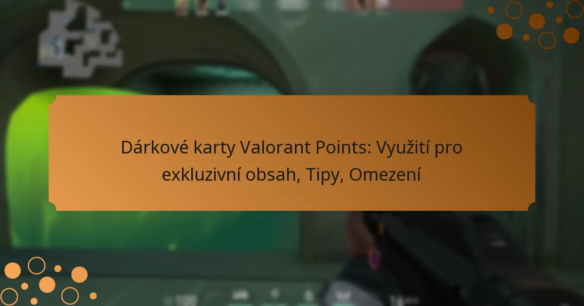 Dárkové karty Valorant Points: Využití pro exkluzivní obsah, Tipy, Omezení