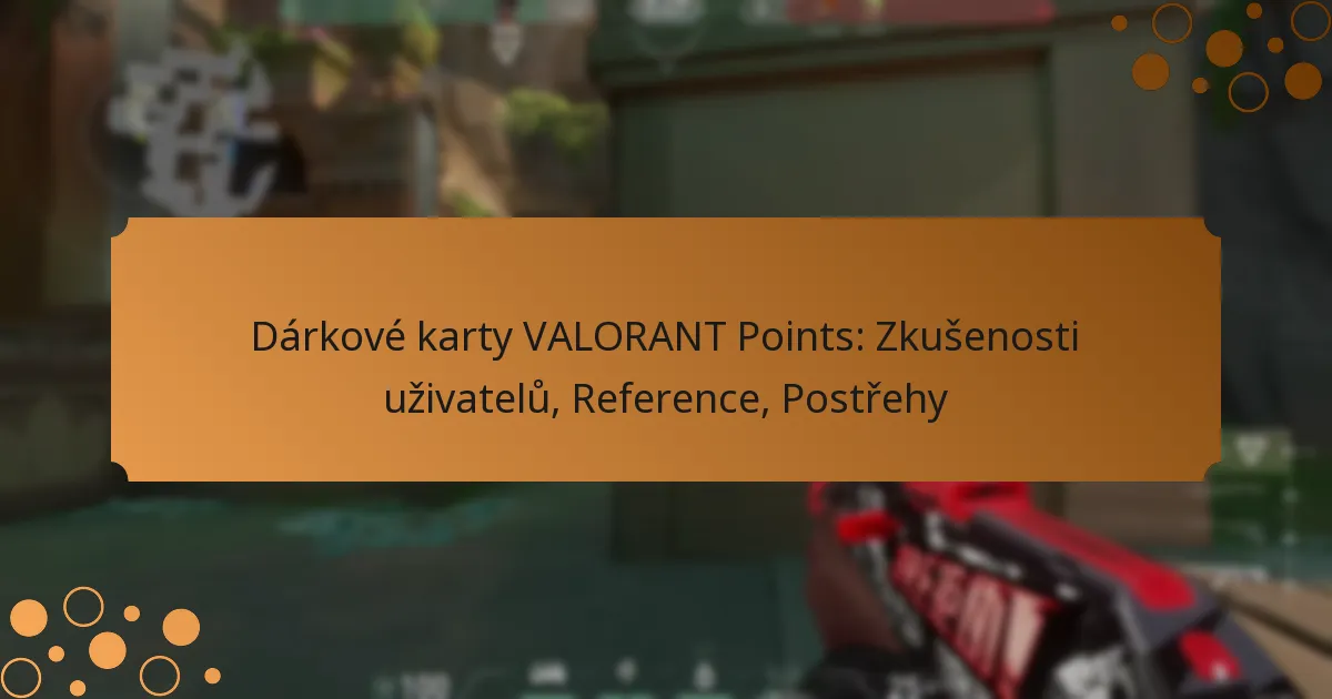 Dárkové karty VALORANT Points: Zkušenosti uživatelů, Reference, Postřehy