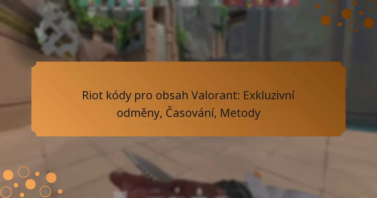 Riot kódy pro obsah Valorant: Exkluzivní odměny, Časování, Metody
