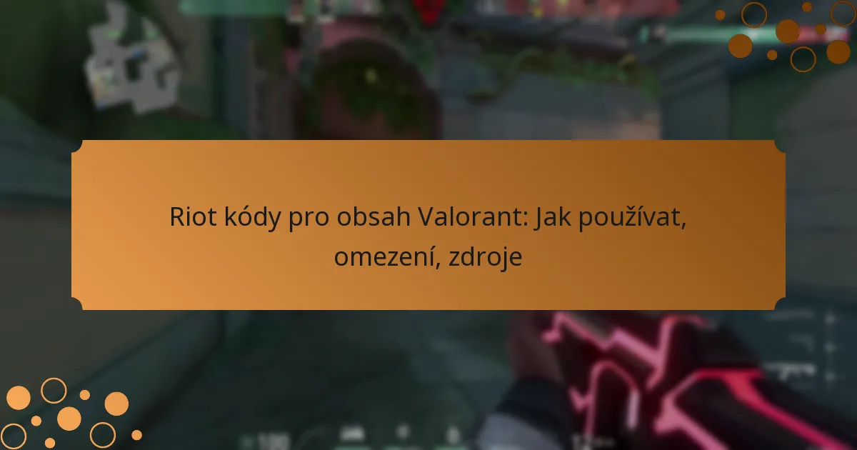 Riot kódy pro obsah Valorant: Jak používat, omezení, zdroje