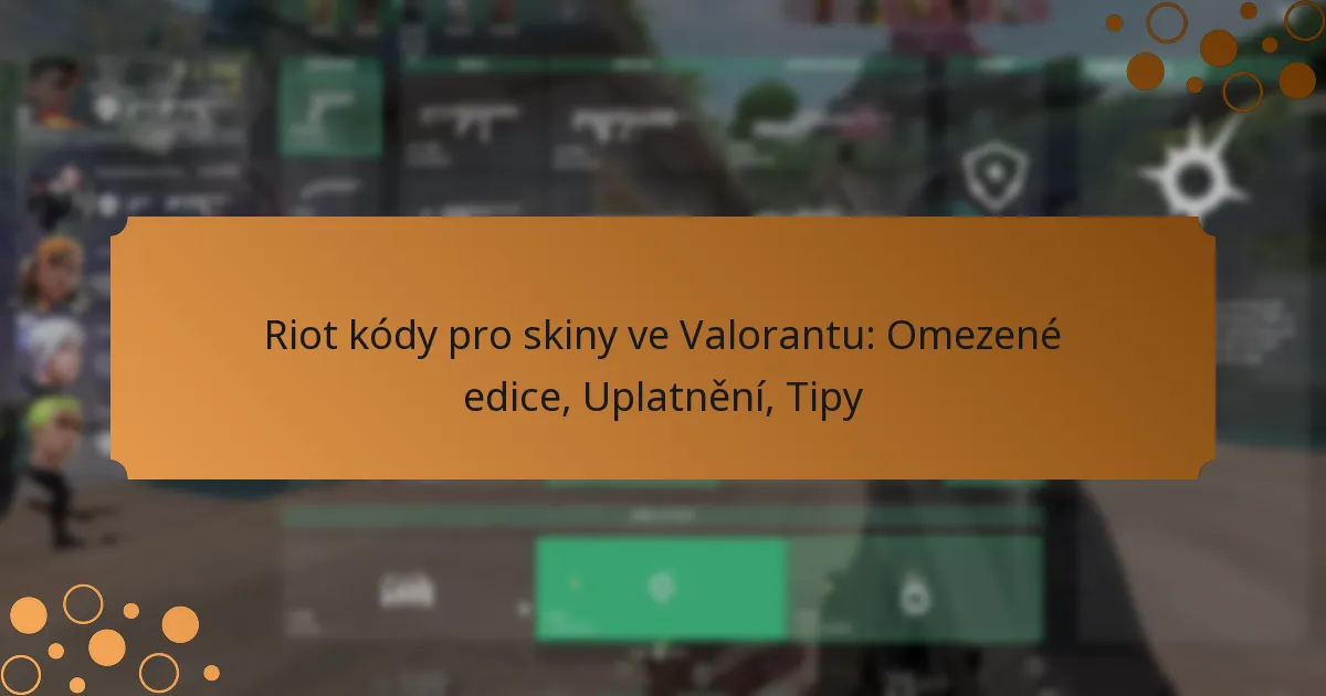 Riot kódy pro skiny ve Valorantu: Omezené edice, Uplatnění, Tipy