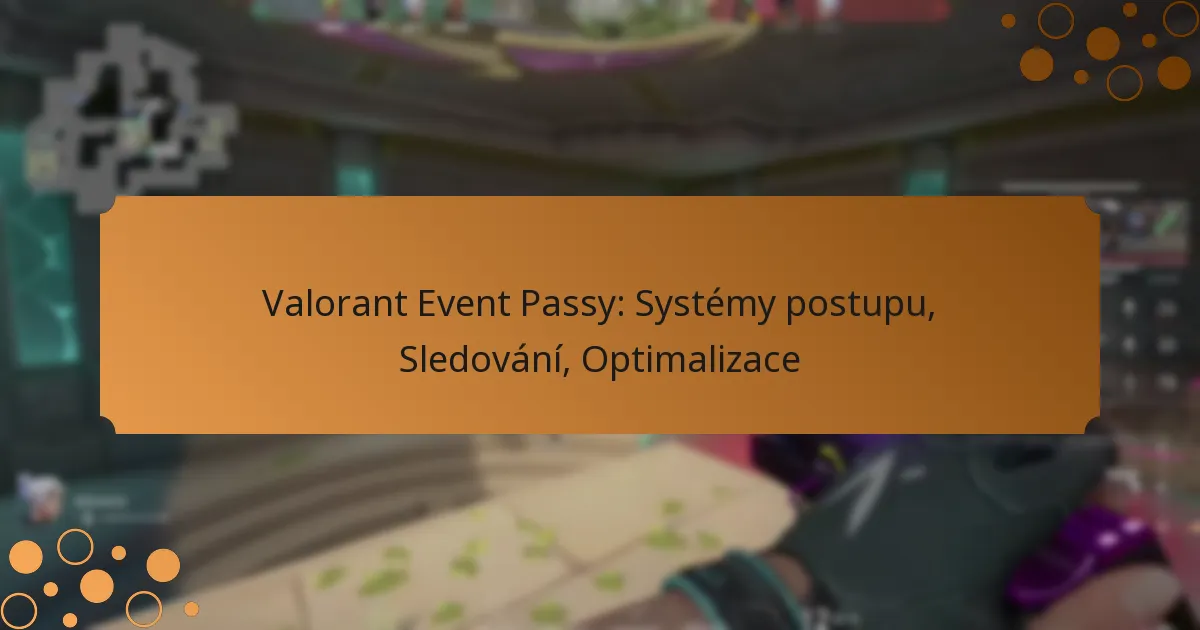 Valorant Event Passy: Systémy postupu, Sledování, Optimalizace