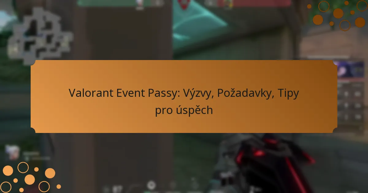 Valorant Event Passy: Výzvy, Požadavky, Tipy pro úspěch