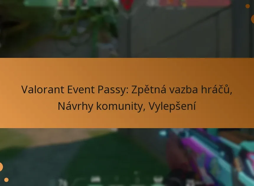 Valorant Event Passy: Zpětná vazba hráčů, Návrhy komunity, Vylepšení