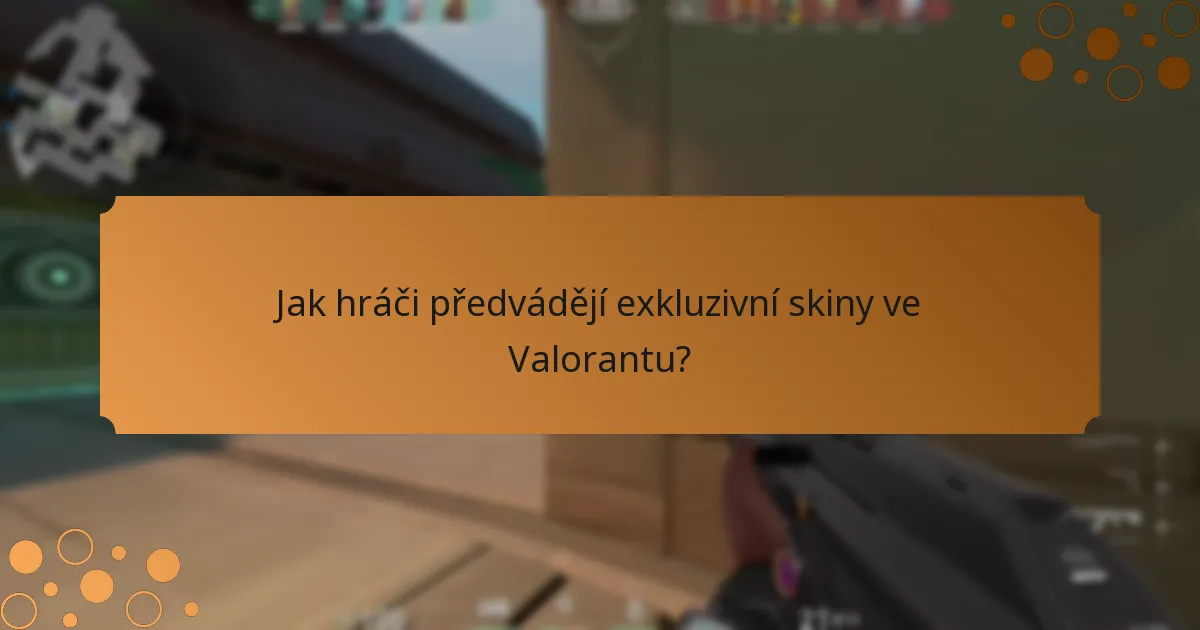 Jak hráči předvádějí exkluzivní skiny ve Valorantu?