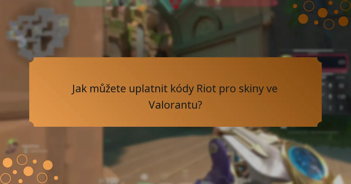 Jak můžete uplatnit kódy Riot pro skiny ve Valorantu?