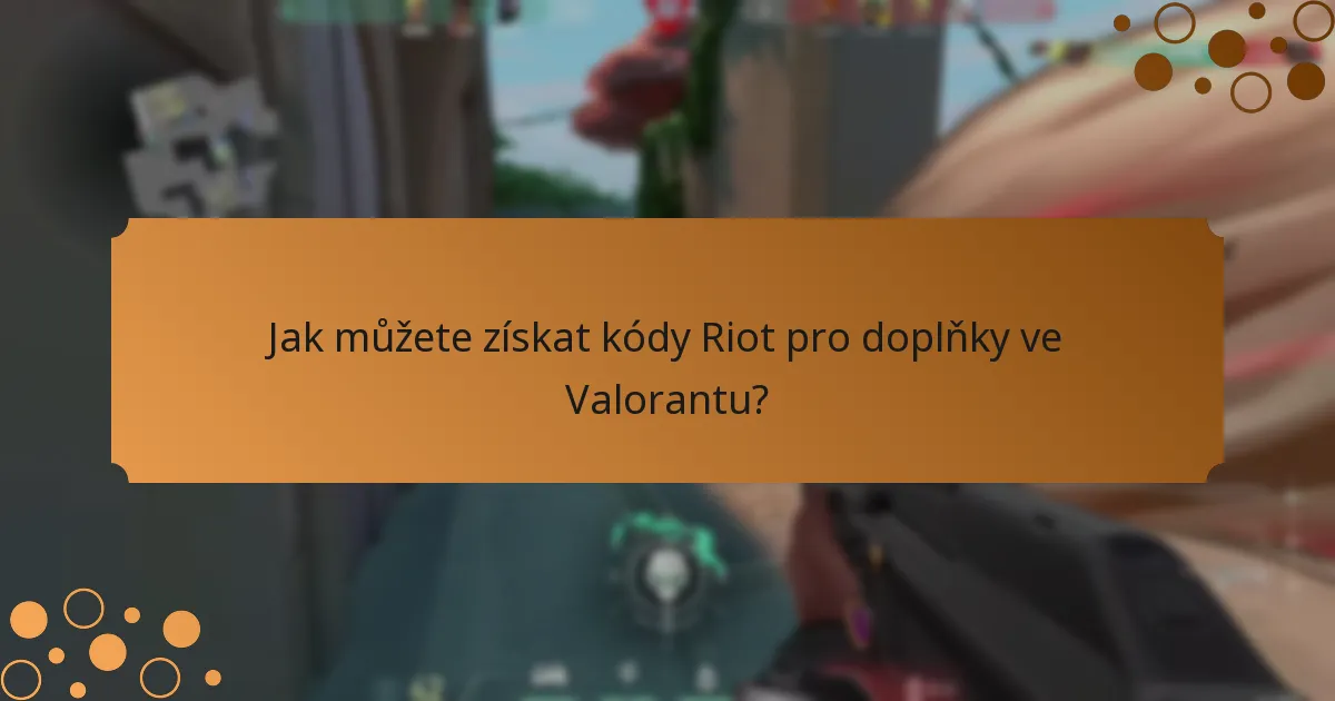 Jak můžete získat kódy Riot pro doplňky ve Valorantu?