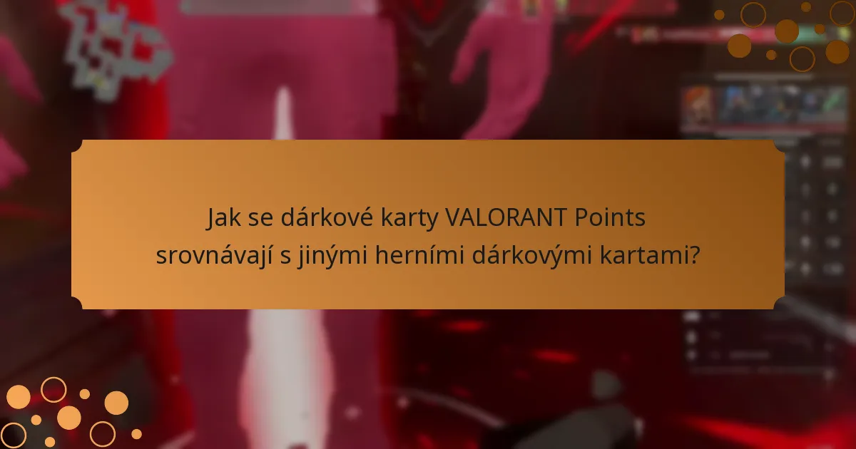 Jak se dárkové karty VALORANT Points srovnávají s jinými herními dárkovými kartami?