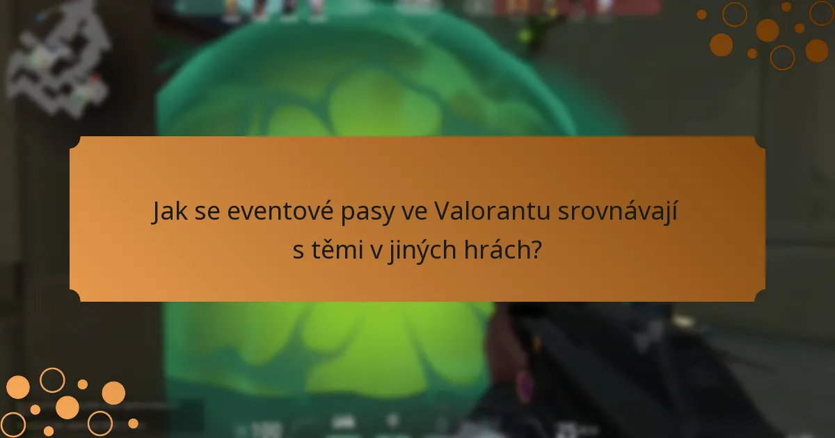 Jak se eventové pasy ve Valorantu srovnávají s těmi v jiných hrách?