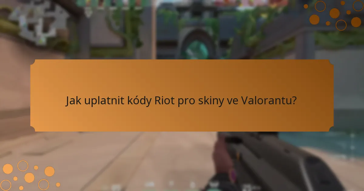 Kde mohu najít kódy Riot pro skiny ve Valorantu?