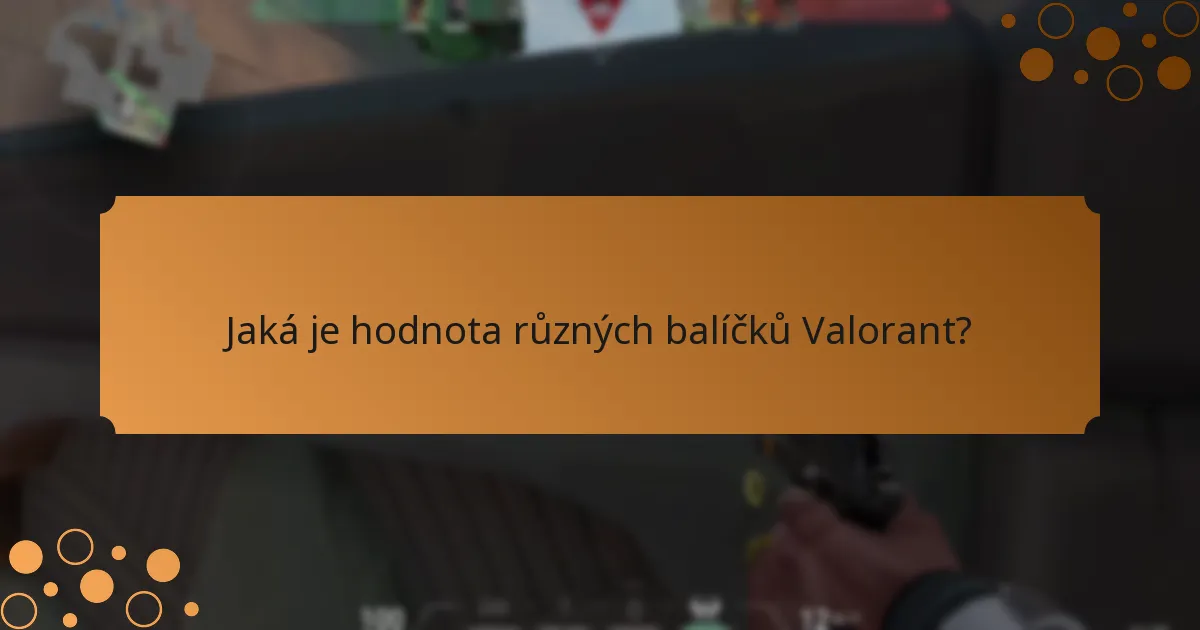 Jaká je hodnota různých balíčků Valorant?