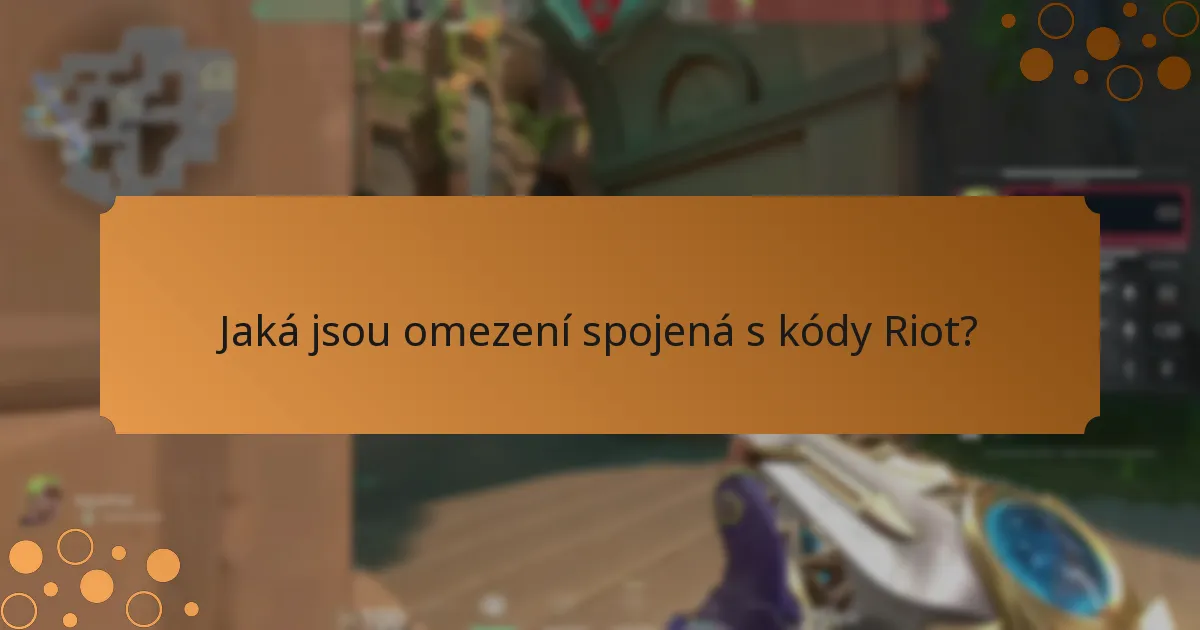Jaká jsou omezení spojená s kódy Riot?