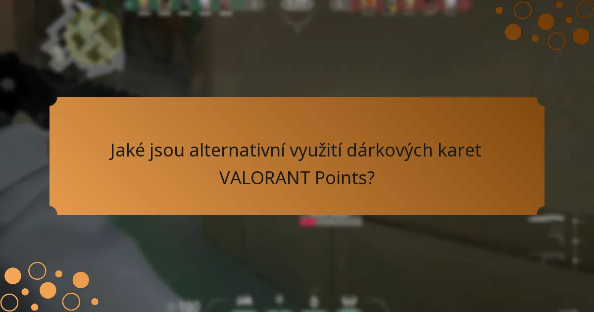 Jaké jsou nejlepší praktiky pro používání dárkových karet VALORANT Points?