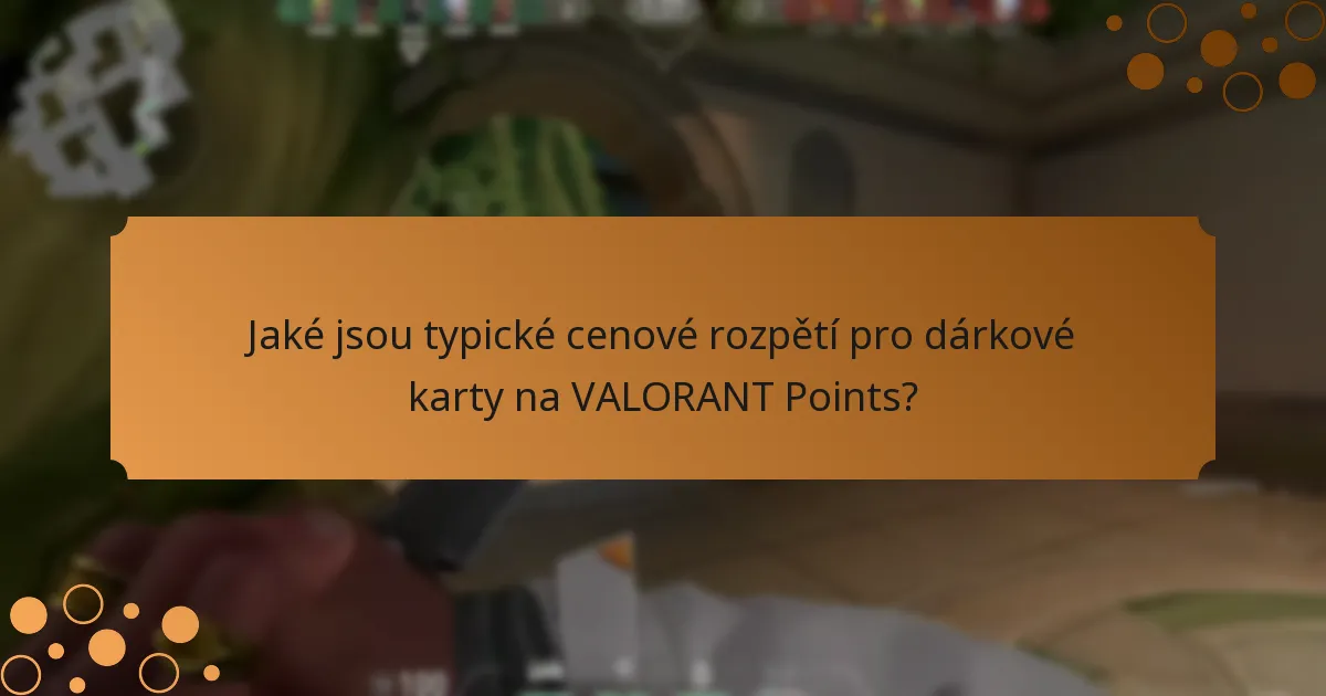 Jaké jsou typické cenové rozpětí pro dárkové karty na VALORANT Points?