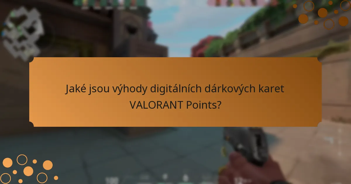 Jaké jsou nevýhody digitálních dárkových karet VALORANT Points?