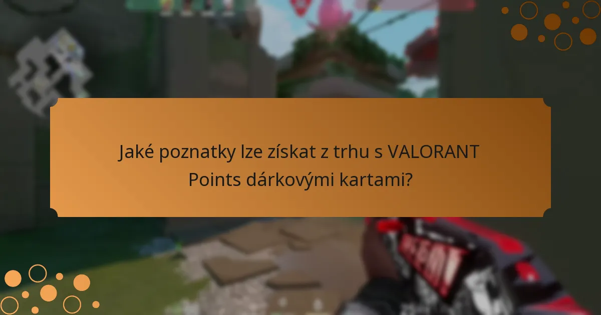 Jaké poznatky lze získat z trhu s VALORANT Points dárkovými kartami?